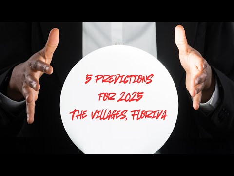 Five Predictions for 2025 in The Villages Florida