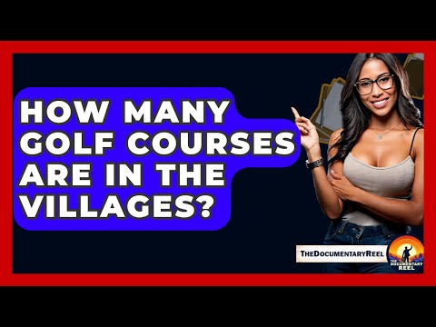 How Many Golf Courses Are In The Villages? – The Documentary Reel