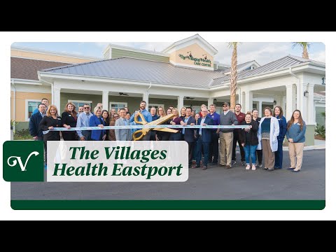 The Grand Opening of The Villages Health Eastport Care Center